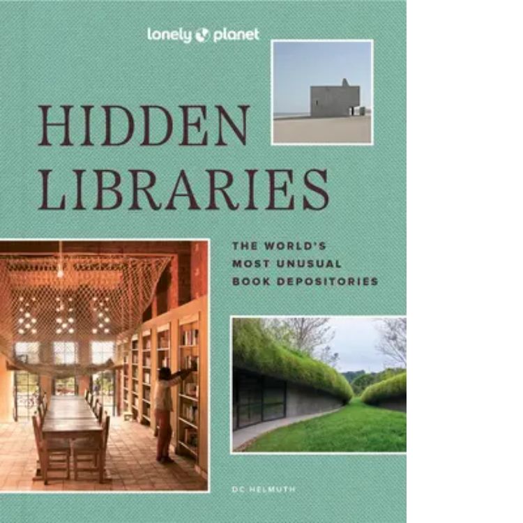 Lonely Planet Hidden Libraries: The World's Most Unusual Book Depositories